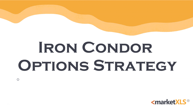 Iron Condor Options Strategy – Video Explanation - MarketXLS