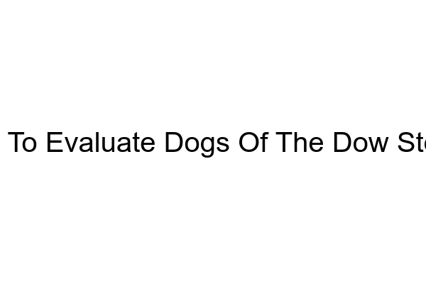 How to Analyze Dogs of the Dow Stocks for Investing How to Analyze Dogs of the Dow Stocks for Investing - MarketXLS